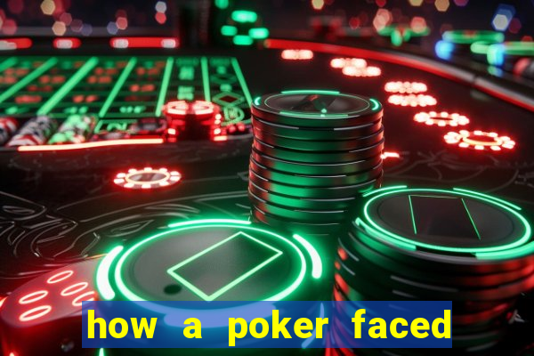 how a poker faced girl really feels
